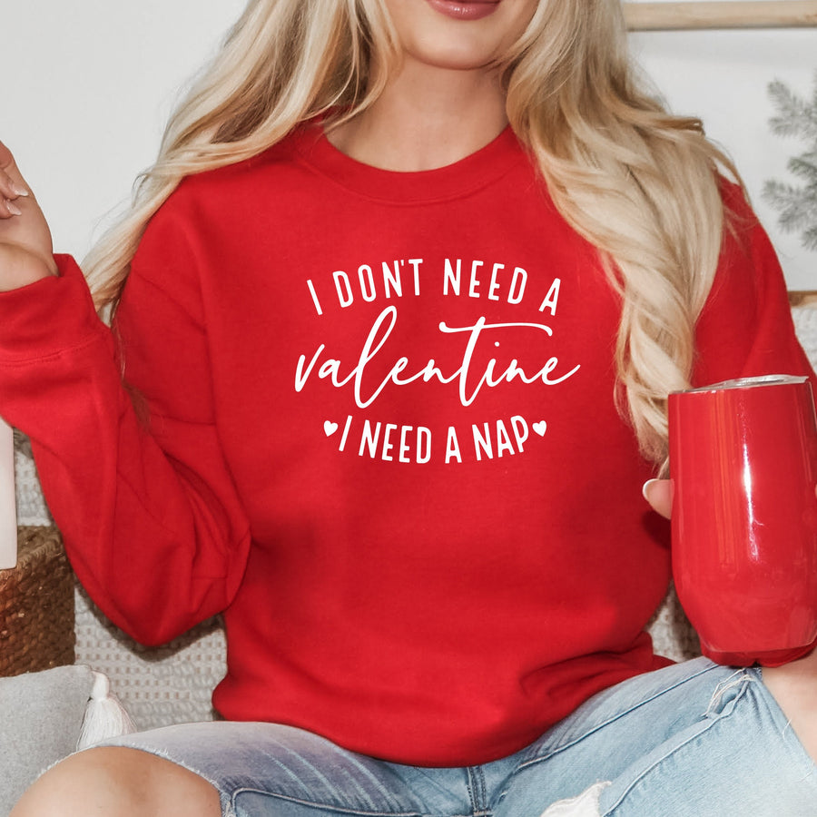 I Don't Need a Valentine, I Need a Nap | Crewneck Sweatshirt